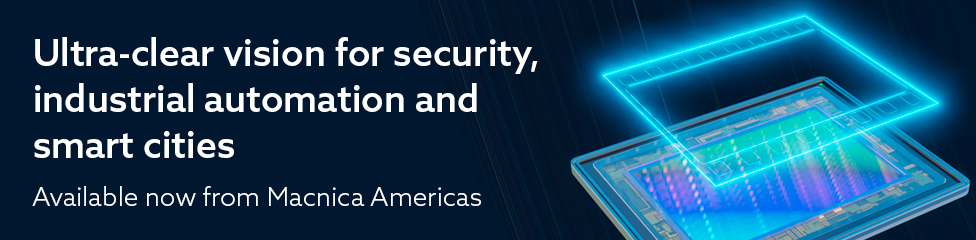 Ultra-clear vision for security, industrial automation, and smart cities - Available now from Macnica Americas